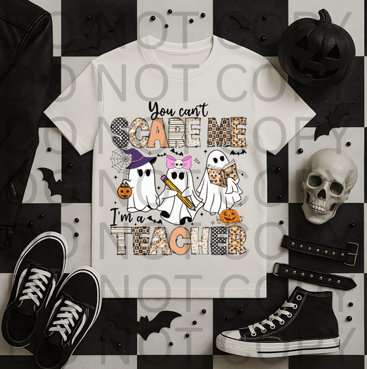 You Can't Scare Me Im A Teacher #5487 - Ready to Press DTF Transfer Full Color