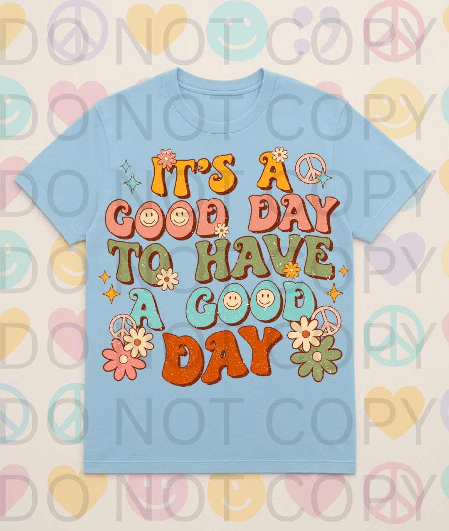 Its A Good Day To Have A Good Day #5655 - Ready to Press DTF Transfer Full Color