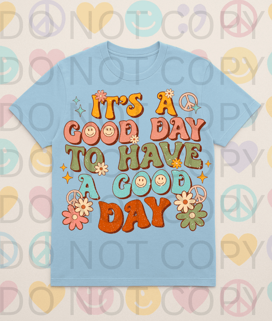 Its A Good Day To Have A Good Day #5655 - Ready to Press DTF Transfer Full Color