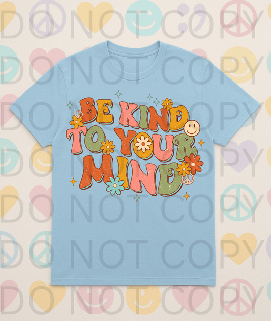 Be Kind To Your Mind #5647 - Ready to Press DTF Transfer Full Color