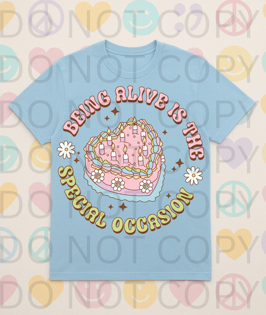 Being Alive Is The Special Occasion #5649 - Ready to Press DTF Transfer Full Color