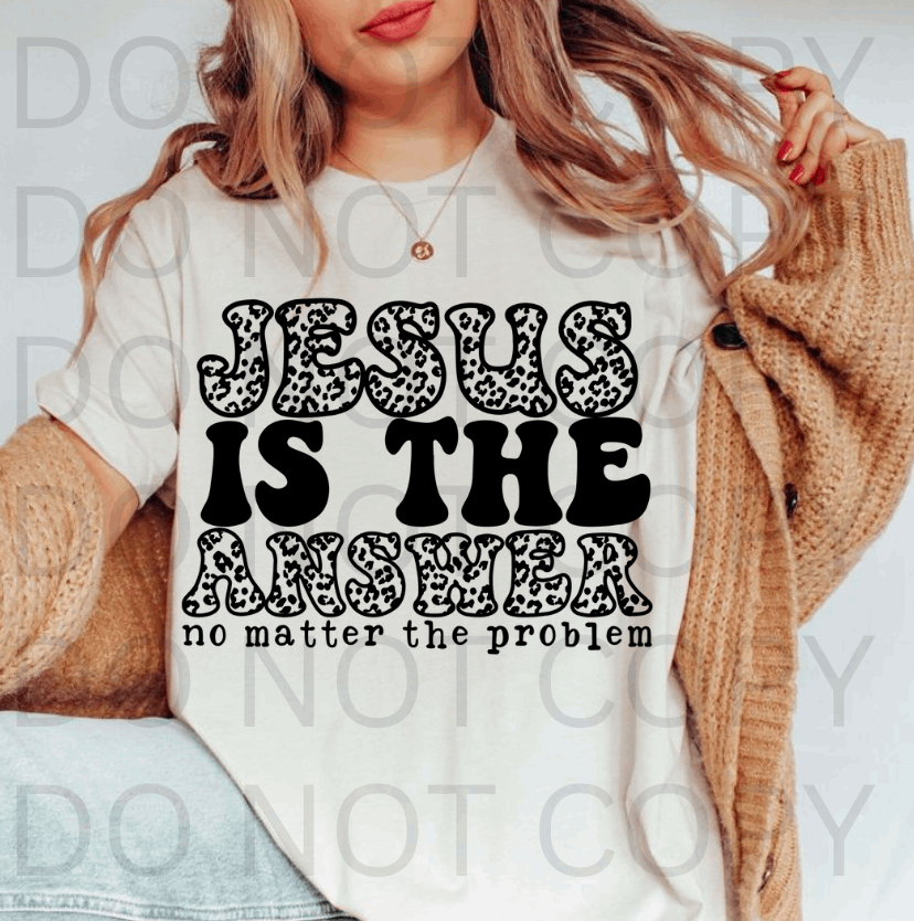 Jesus Is The Answer #5672  - Ready to Press DTF Transfer Full Color