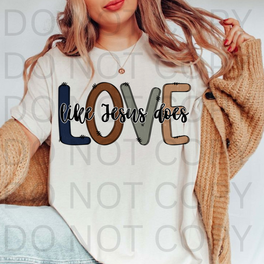 Love Like Jesus Does #5669 - Ready to Press DTF Transfer Full Color