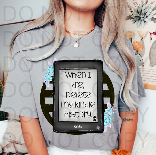 When I Die Delete My Kindle History #5687 - Ready to Press DTF Transfer Full Color
