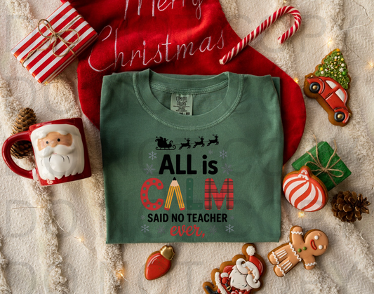 All Is Calm Said No Teacher Ever #5862 - Ready to Press DTF Transfer Full Color