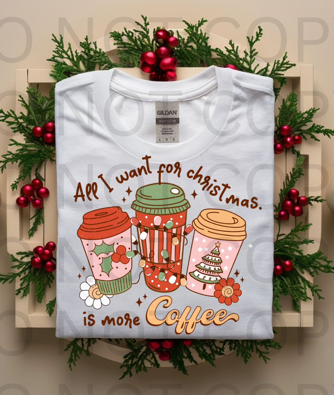 All I Want For Christmas Is More Coffee #5893 - Ready to Press DTF Transfer Full Color