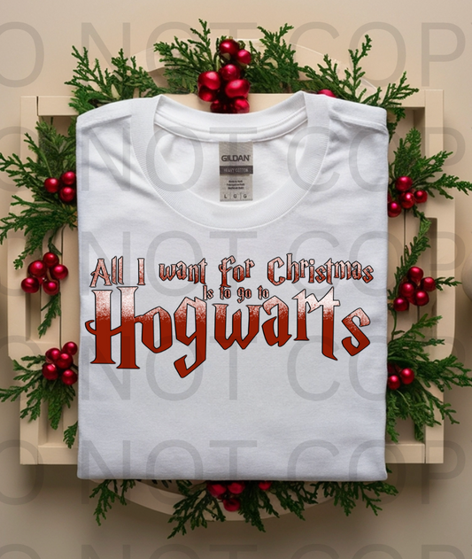 All I Want For Christmas Is To Go To Hogwarts #5887  - Ready to Press DTF Transfer Full Color