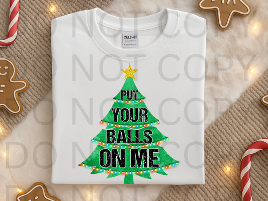 Put Your Balls On Me #6019 - Ready to Press DTF Transfer Full Color