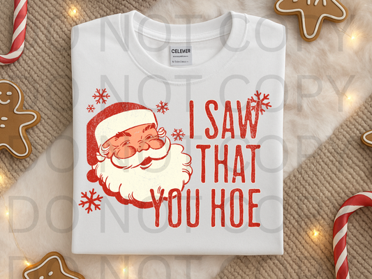 I Saw That You Hoe #6020 - Ready to Press DTF Transfer Full Color