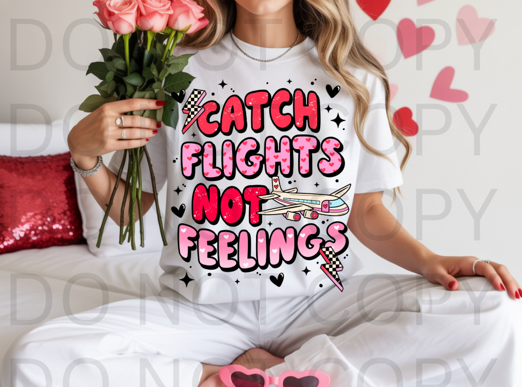 Catch Flights Not Feelings #6159 - Ready to Press DTF Transfer Full Color