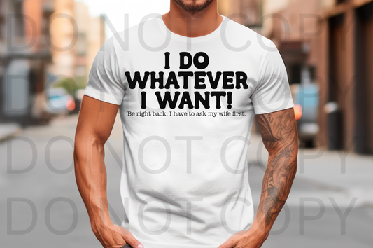 I Do Whatever I Want! #6178 - Ready to Press DTF Transfer Full Color