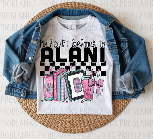 My Heart Belongs To Alani #6322 - Ready to Press DTF Transfer Full Color