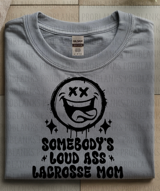 Somebodys Loud Ass Lacrosse Mom #6379 - Ready to Press DTF Transfer Full Color
