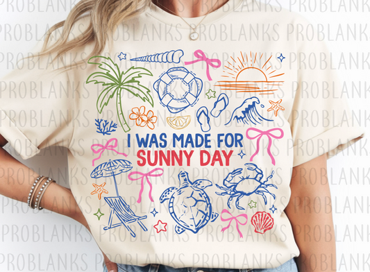 I Was Made For Sunny Days #6513 - Ready to Press DTF Transfer Full Color
