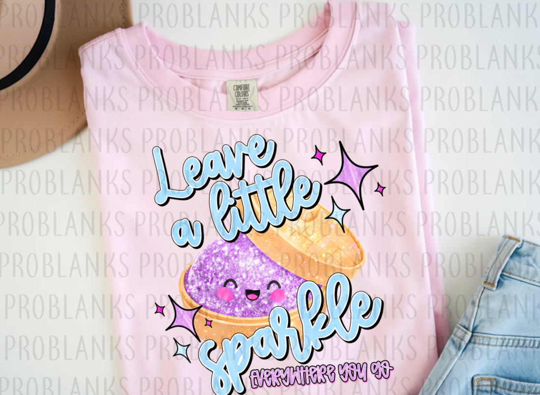 Leave A Little Sparkle Everywhere You Go #6602 - Ready to Press DTF Transfer Full Color