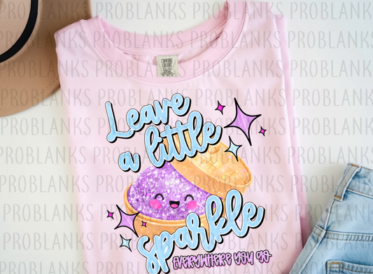 Leave A Little Sparkle Everywhere You Go #6602 - Ready to Press DTF Transfer Full Color