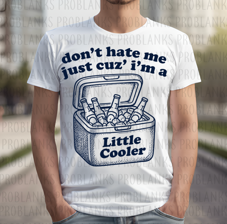 Don't Hate Me Just Cuz' I'm A Little Cooler #6643 - Ready to Press DTF Transfer Full Color