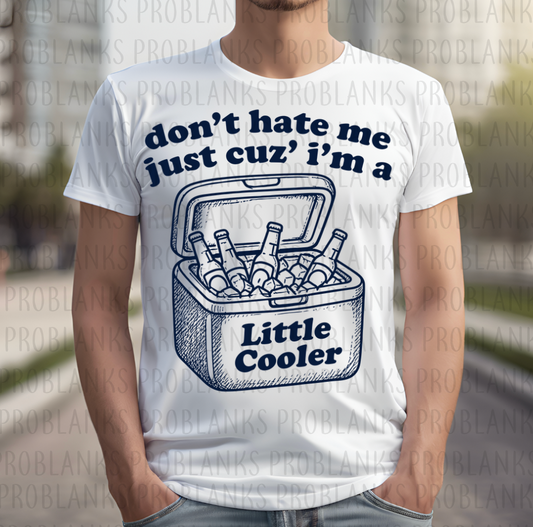 Don't Hate Me Just Cuz' I'm A Little Cooler #6643 - Ready to Press DTF Transfer Full Color