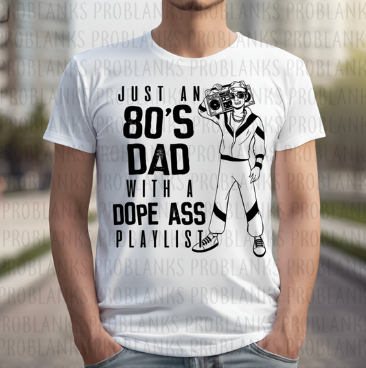 Just An 80's Dad, Dope Playlist #6634 - Ready to Press DTF Transfer Full Color