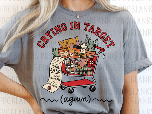 Crying In Target (Again) #6681 - Ready to Press DTF Transfer Full Color