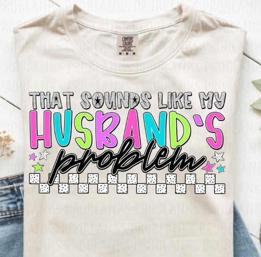 That Sounds Like My Husband's Problem #6773 - Ready to Press DTF Transfer Full Color