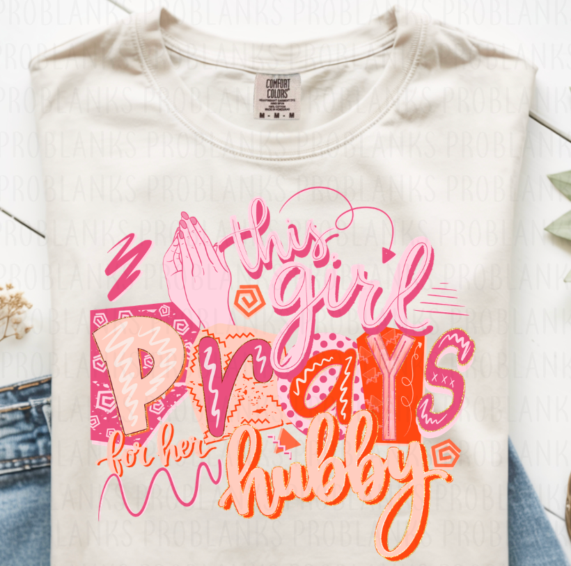 This Girl Prays For Her Hubby #6776 - Ready to Press DTF Transfer Full Color