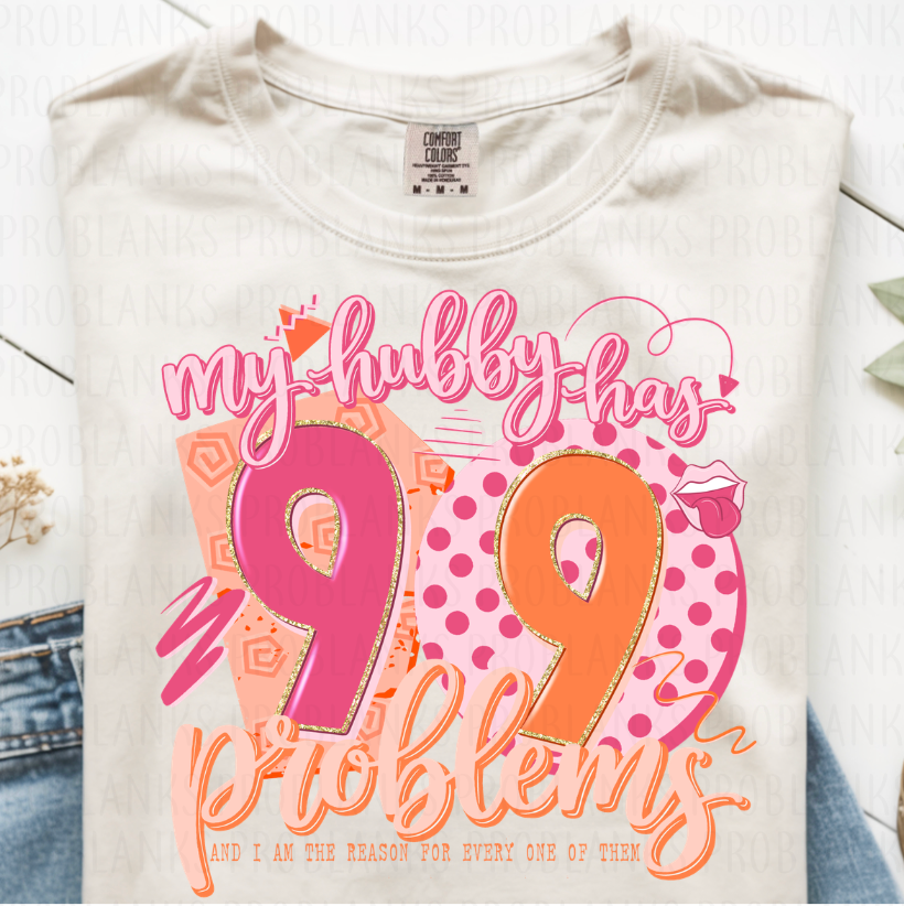 My Hubby Has 99 Problems #6775 - Ready to Press DTF Transfer Full Color