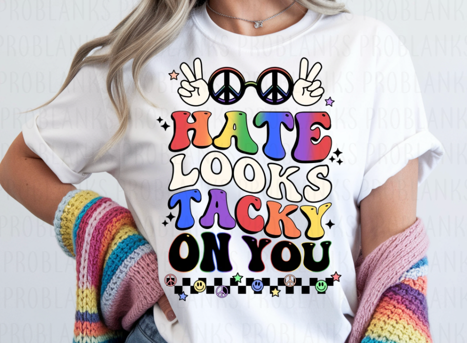Hate Looks Tacky On You #6802 - Ready to Press DTF Transfer Full Color