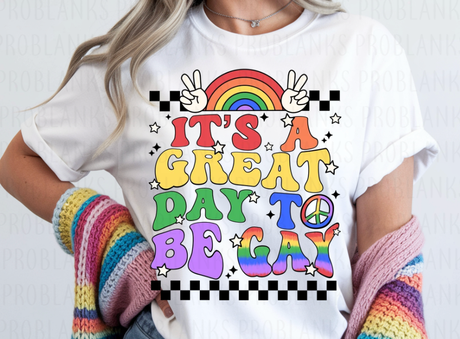 It's A Great Day To Be Gay #6798 - Ready to Press DTF Transfer Full Color