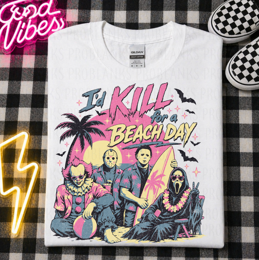 I'd Kill For A Beach Day #6813 - Ready to Press DTF Transfer Full Color