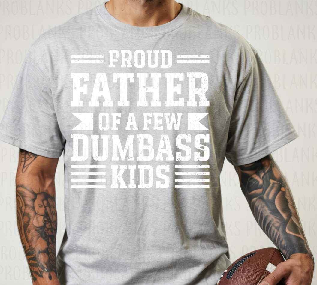 Proud Father Of A Few Dumbass Kids - $2 Transfer Thursday - ADULT 11 Inch Transfer