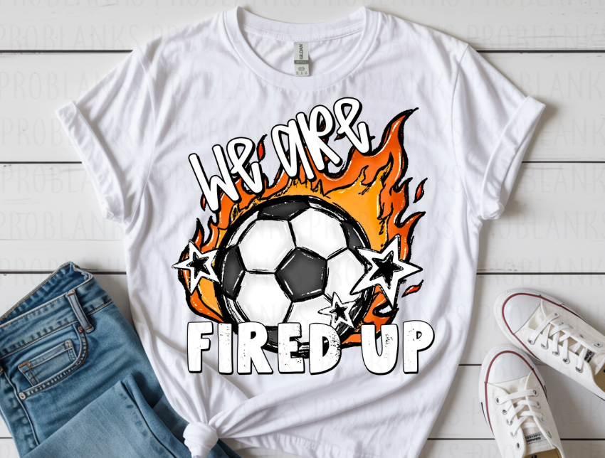 We Are Soccer Fired Up #6955 - Ready to Press DTF Transfer Full Color