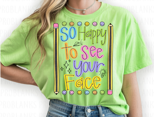 So Happy To See Your Face #7063 - Ready to Press DTF Transfer Full Color