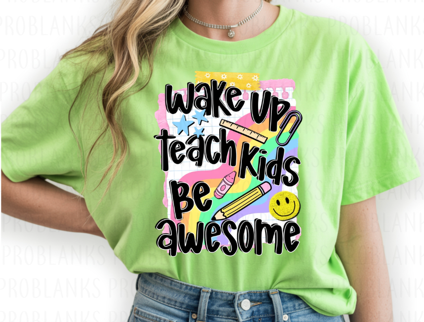 Wake Up Teach Kids Be Awesome #7062 - Ready to Press DTF Transfer Full Color