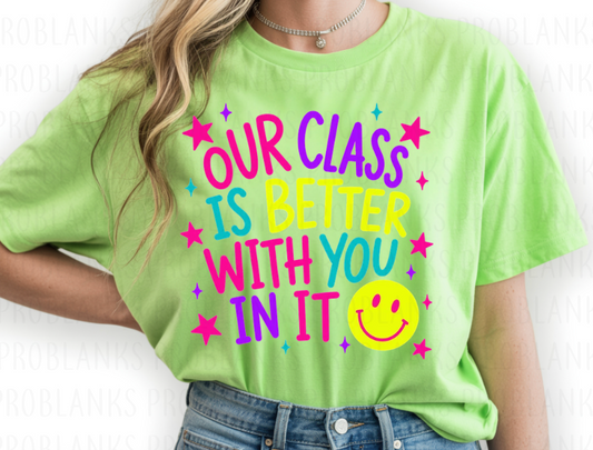 Our Class Is Better With You In It #7059 - Ready to Press DTF Transfer Full Color