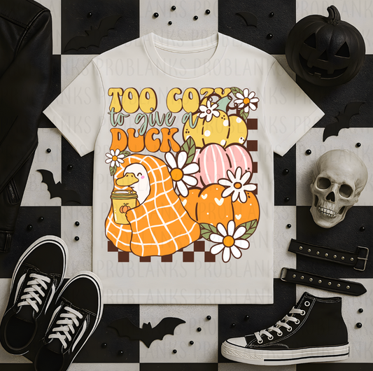 Too Cozy To Give A Duck #7121 - Ready to Press DTF Transfer Full Color