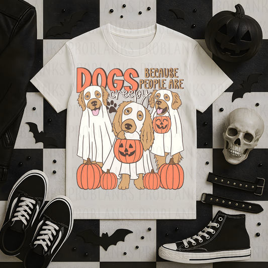 Dogs Because People Are Creepy #7125 - Ready to Press DTF Transfer Full Color