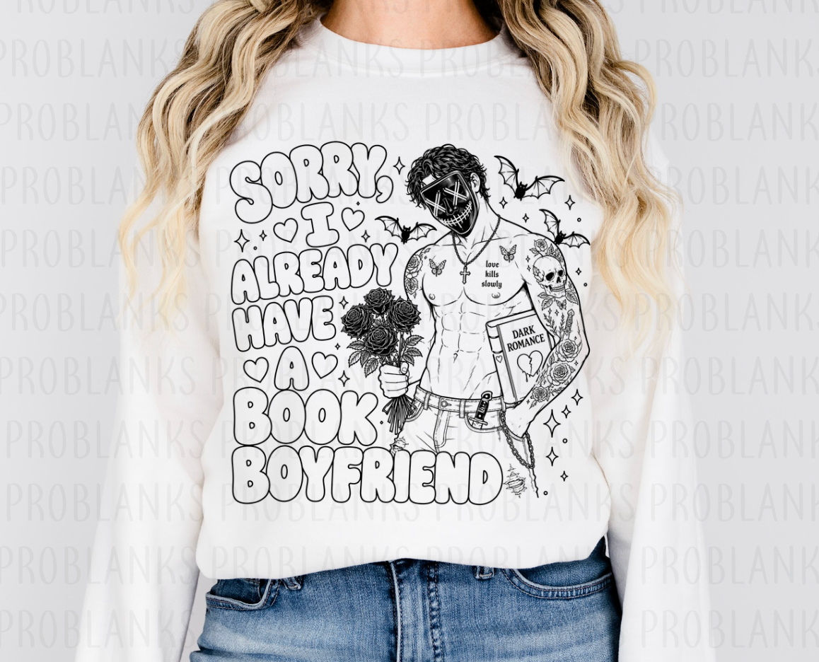 Sorry I Already Have A Book Boyfriend #7149 - Ready to Press DTF Transfer Full Color
