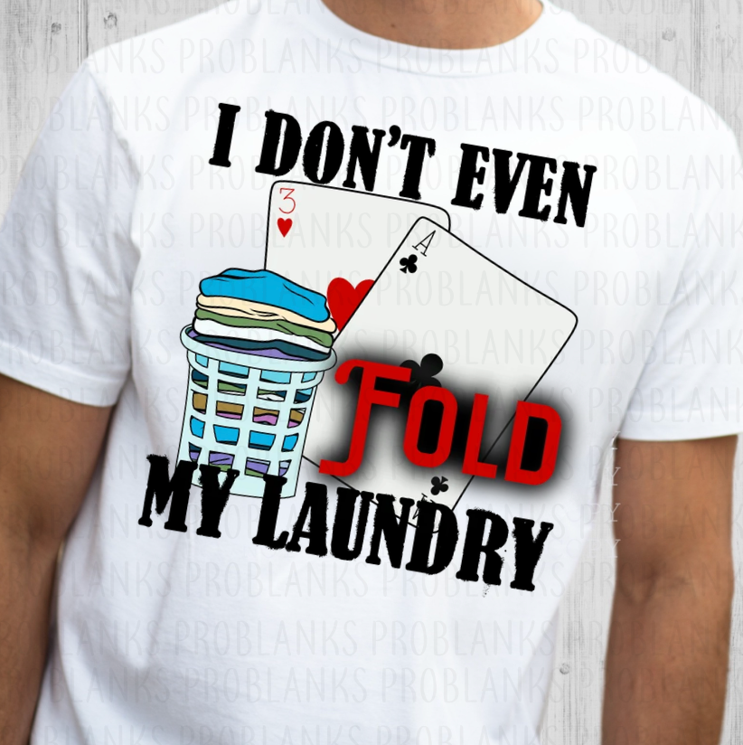I Don't Even Fold My Laundry #7228 - Ready to Press DTF Transfer Full Color