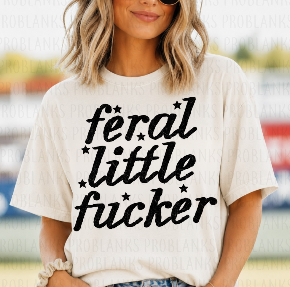 Feral Little F**ker #7269 - Ready to Press DTF Transfer Full Color