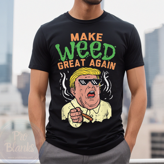 Make Weed Great Again- Ready to Press DTF Transfer Full Color
