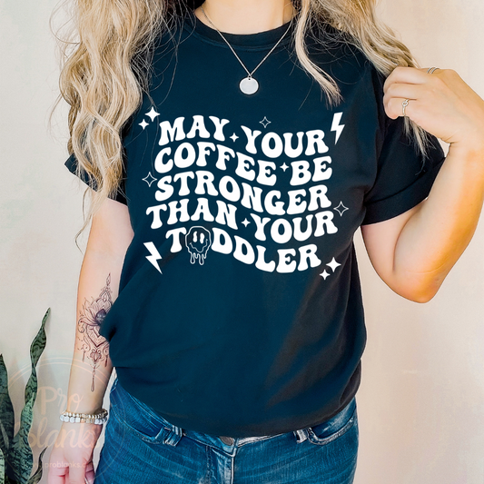 May Your Coffee Be Stronger Than Your Toddler - Ready to Press DTF Transfer Full Color