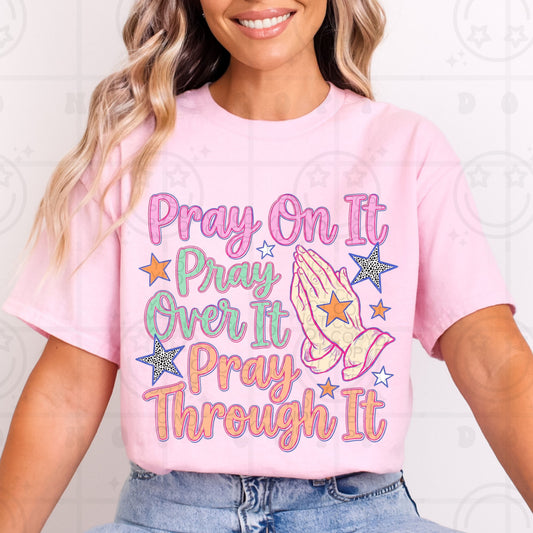 Pray On It, Over It, Through It #6905 - Ready to Press DTF Transfer Full Color