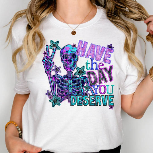 Have The Day You Deserve #1848 - Ready to Press DTF Transfer Full Color - Pro Blanks
