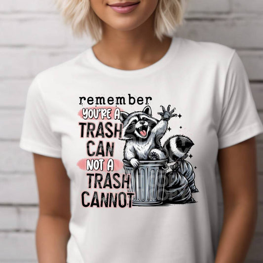 Remember Youre A Trash Can Not A Trash Cannot #1821 - Ready to Press DTF Transfer Full Color - Pro Blanks
