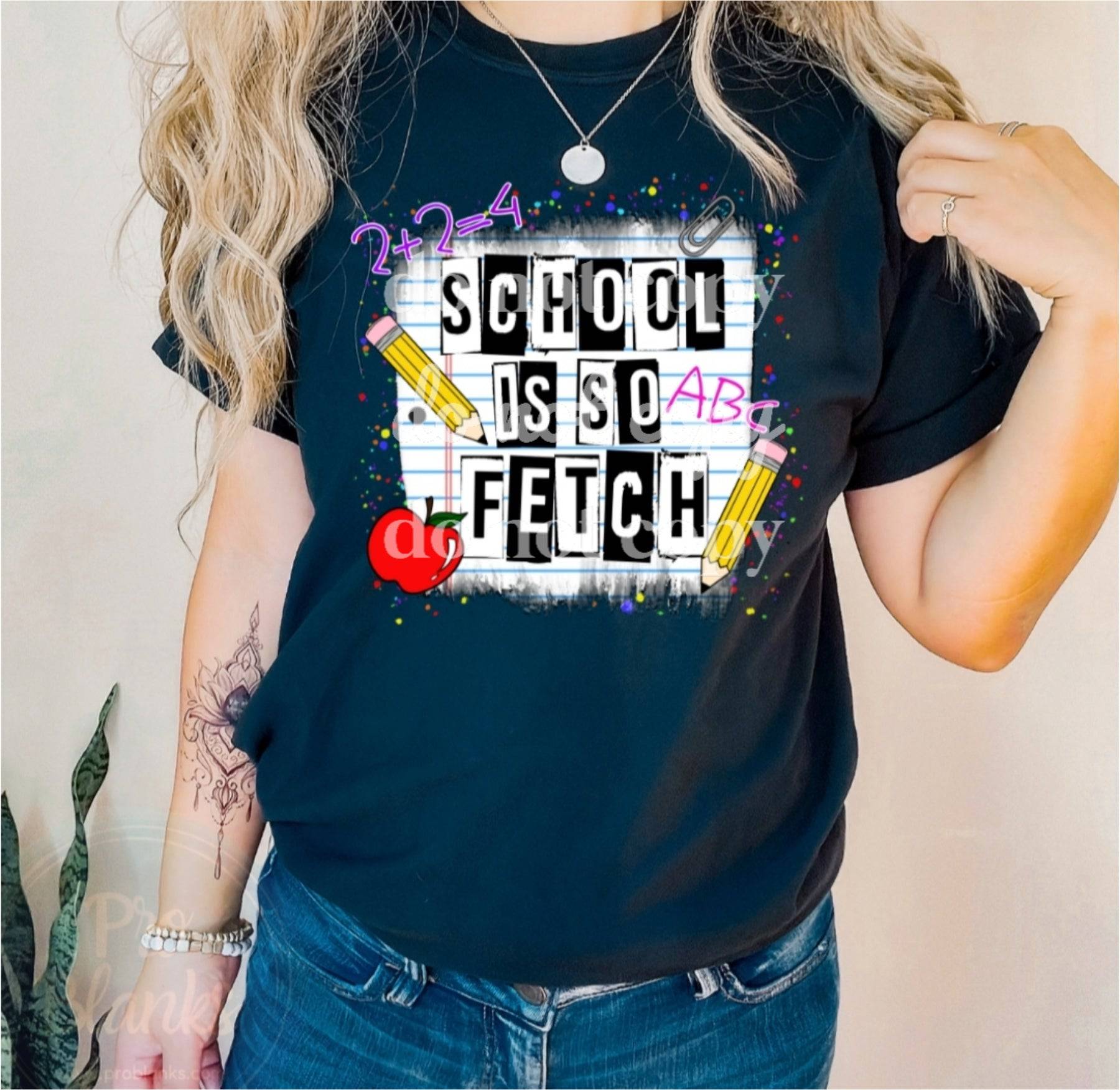 School Is So Fetch- Ready to Press DTF Transfer Full Color – Pro Blanks