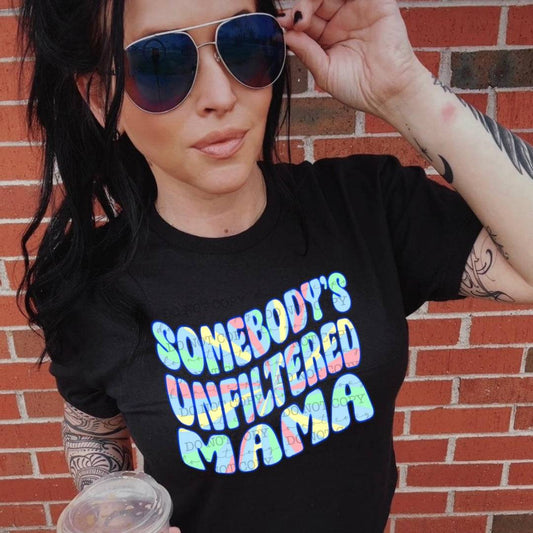 Somebody's Unfiltered Mama #2017 - Ready to Press DTF Transfer Full Color