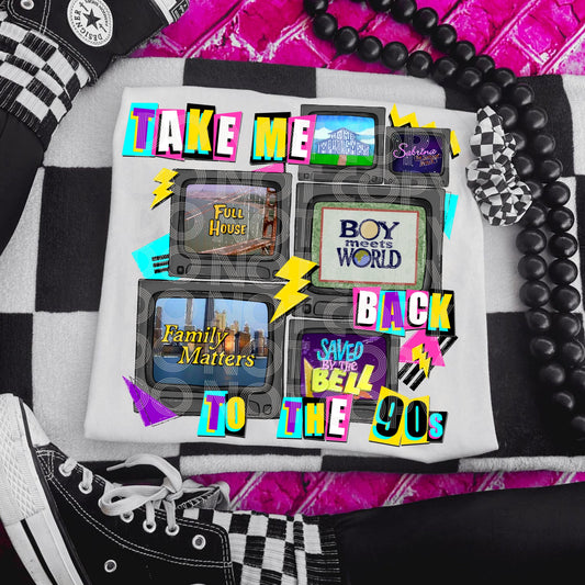 Take Me Back To The 90s #3403 - Ready to Press DTF Transfer Full Color - Pro Blanks