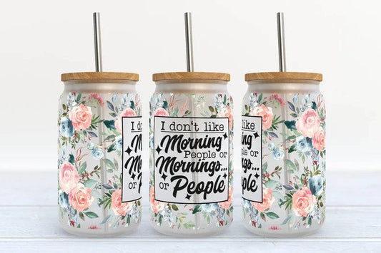 I Don’t Like Mornings or People - UV DTF Wrap 16 oz