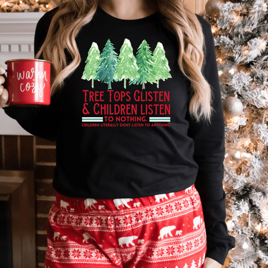 Tree Tops Glisten and Children Don’t Listen   - Ready to Press DTF Transfer Full Color - Pro Blanks